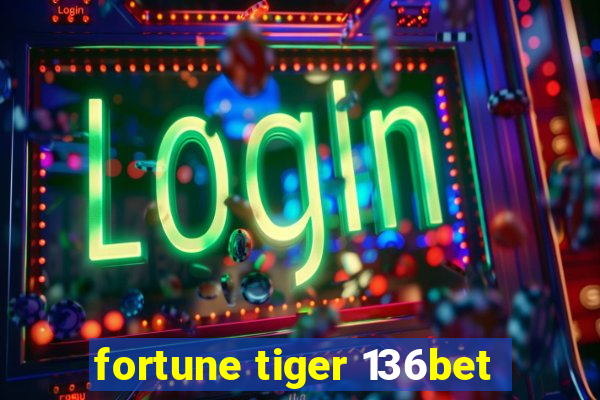 fortune tiger 136bet